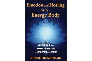 Emotion and Healing in the Energy Body: A Handbook of Subtle Energies in Massage and Yoga