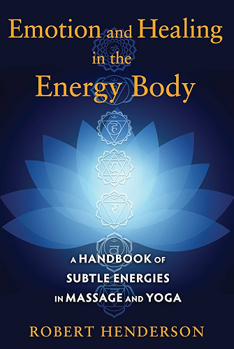 Download Emotion and Healing in the Energy Body: A Handbook of Subtle Energies in Massage and Yoga (English Edition) PDF