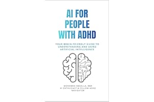 AI for People with ADHD: Your Brain-Friendly Guide to Understanding and Using Artificial Intelligence