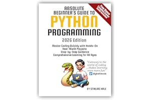 Absolute Beginner's Guide to Python Programming: Master Coding Quickly with Hands-On, Real-World Projects, Step-By-Step Guida