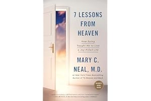 7 Lessons from Heaven: How Dying Taught Me to Live a Joy-Filled Life