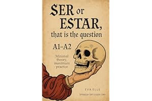 SER or ESTAR, That is the Question: A1-A2 level: From Beginners to Upper Beginners, Minimal Theory, Maximum Practice