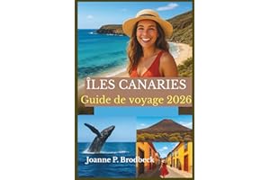 ÎLES CANARIES Guide de voyage 2026: Votre guide pour explorer Tenerife, Gran Canaria, Lanzarote et Fuerteventura : sites inco