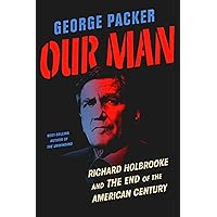 Our Man: Richard Holbrooke and the End of the American Century