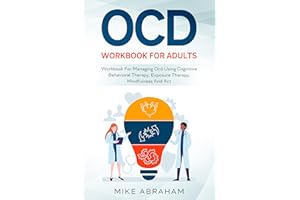 OCD WORKBOOK FOR ADULTS; WORKBOOK FOR MANAGING OCD USING COGNITIVE BEHAVIORAL THERAPY, EXPOSURE THERAPY, MINDFULNESS AND ACT