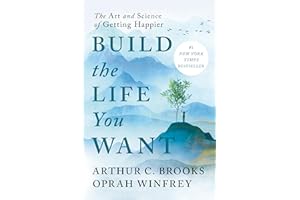Build the Life You Want: The Art and Science of Getting Happier