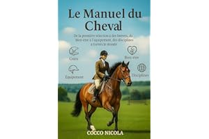 Manuel du Cheval : Disciplines, brevets, équipements et assurances dans le monde équestre: Guide pratique pour choisir, équip