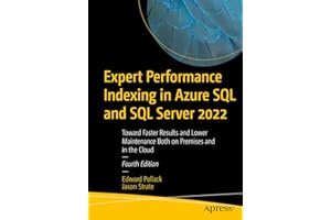 Expert Performance Indexing in Azure SQL and SQL Server 2022: Toward Faster Results and Lower Maintenance Both on Premises an