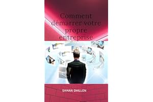 Comment démarrer votre propre entreprise (French Edition)