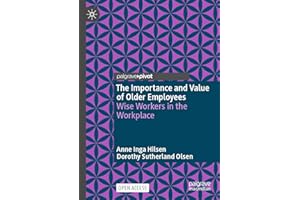 The Importance and Value of Older Employees: Wise Workers in the Workplace