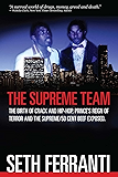 The Supreme Team: The Birth of Crack and Hip-Hop, Prince&rsquo;s Reign of Terror and the Supreme/50 Cent Beef Exposed