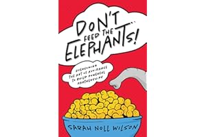 Don't Feed the Elephants!: Overcoming the Art of Avoidance to Build Powerful Partnerships