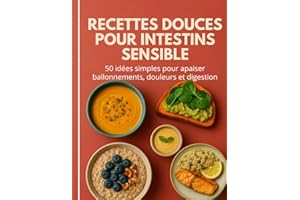 Recettes Douces pour Intestins Sensibles. 50 idées simples pour apaiser ballonnements, douleurs et digestion: Des plats facil