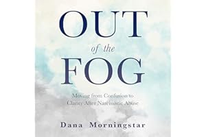 Out of the Fog: Moving from Confusion to Clarity After Narcissistic Abuse