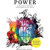 POWER: Surviving and Thriving After Narcissistic Abuse: A Collection of Essays on Malignant Narcissism and Recovery from Emot