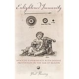 Enlightened Immunity: Mexico's Experiments with Disease Prevention in the Age of Reason