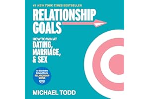 Relationship Goals: How to Win at Dating, Marriage, and Sex