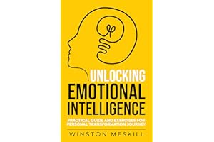 Unlocking Emotional Intelligence: Practical Guide and Exercises for Personal Transformation Journey (Emotional Resilience Boo