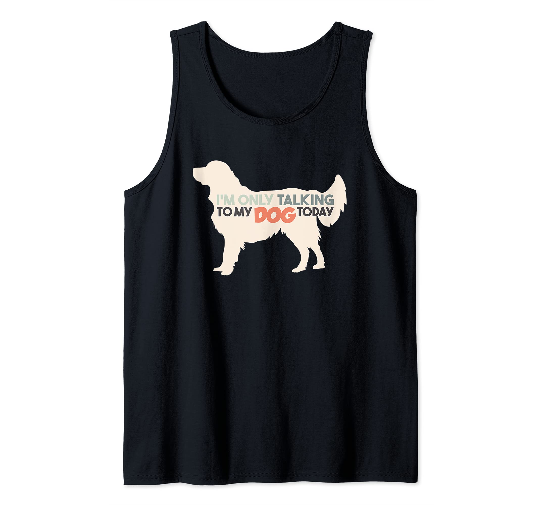 I'm Only Talking To My Dog Today Doglover Tank Top