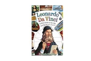 LEONARDO DA VINCI: A Kid's Guide to the Life and Works of a Master