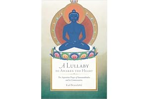 A Lullaby to Awaken the Heart: The Aspiration Prayer of Samantabhadra and Its Commentaries