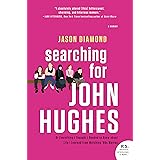 Searching for John Hughes: Or Everything I Thought I Needed to Know about Life I Learned from Watching '80s Movies