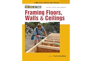Framing Floors, Walls & Ceilings: Revised and Updated (For Pros by Pros)