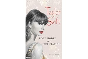 Taylor Swift: Role Model by Reputation: Be inspired by her courage and guided by her values
