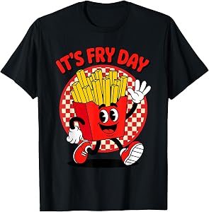It's Fry Day Funny French Fries Friday Food Lover Pun Humor T-Shirt