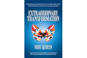 Extraordinary Transformation: An Entrepreneurial Blueprint for Leaders Who Seek Transformational Growth in Any Organization Proven Lessons on How a ... and Inspired the Next Generation of Leaders