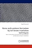 Nano scale pattern formation by ion beam
