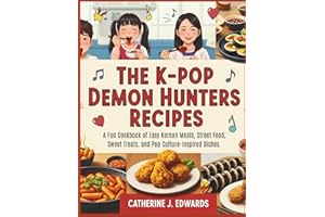 The K-Pop Demon Hunters Recipes: A Fun Cookbook of Easy Korean Meals, Street Food, Sweet Treats, and Pop Culture-Inspired Dishes.