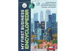My First Business Encyclopedia: Visual journey to everything you want to know about money, jobs, economy, and business.
