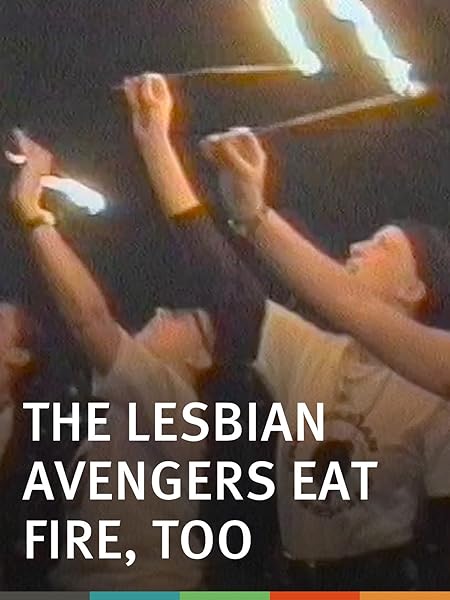 Watch The Lesbian Avengers Eat Fire, Too Prime Video