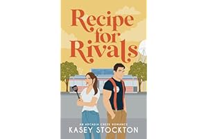Recipe for Rivals: A Small Town Romance (Arcadia Creek Book 3)