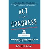 Act of Congress: How America's Essential Institution Works, and How It Doesn't