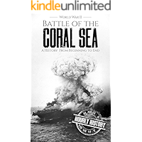 Battle of the Coral Sea - World War II: A History from Beginning to End (World War 2 Battles Book 10) book cover