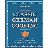 Classic German Cooking: The Very Best Recipes for Traditional Favorites, from Semmelknödel to Sauerbraten