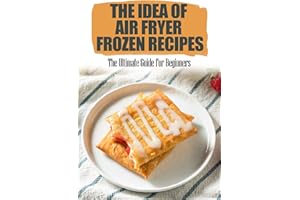 The Idea Of Air Fryer Frozen Recipes: The Ultimate Guide For Beginners