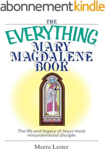 Download The Everything Mary Magdalene Book: The Life And Legacy of Jesus' Most Misunderstood Disciple (Everything®) (English Edition) PDF