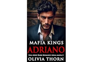 Mafia Kings: Adriano: Una serie Dark Romance sulla mafia 2 (Mafia Kings Italiano) (Italian Edition)