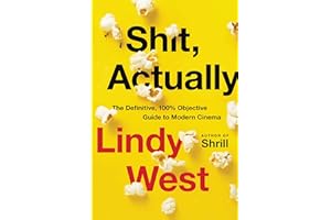 Shit, Actually: The Definitive, 100% Objective Guide to Modern Cinema