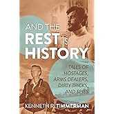 And the Rest Is History: Tales of Hostages, Arms Dealers, Dirty Tricks, and Spies