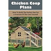 Chicken Coop Plans: How To Build The Perfect One For A Fraction Of The Cost Yourself: How To Determine Your Chicken Flock Size And Space Needs