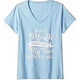 Womens If My Mouth Doesn't Say It My Face Definitely Will Sarcastic V-Neck T-Shirt