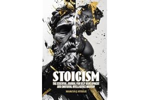 Stoicism: The Essential Journal for Self Development and Emotional Intelligence Mastery: 365 Daily Lessons for Mental Toughne