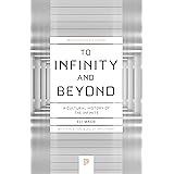To Infinity and Beyond: A Cultural History of the Infinite - New Edition (Princeton Science Library, 54)