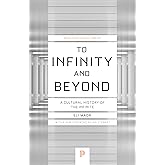 To Infinity and Beyond: A Cultural History of the Infinite - New Edition (Princeton Science Library, 54)