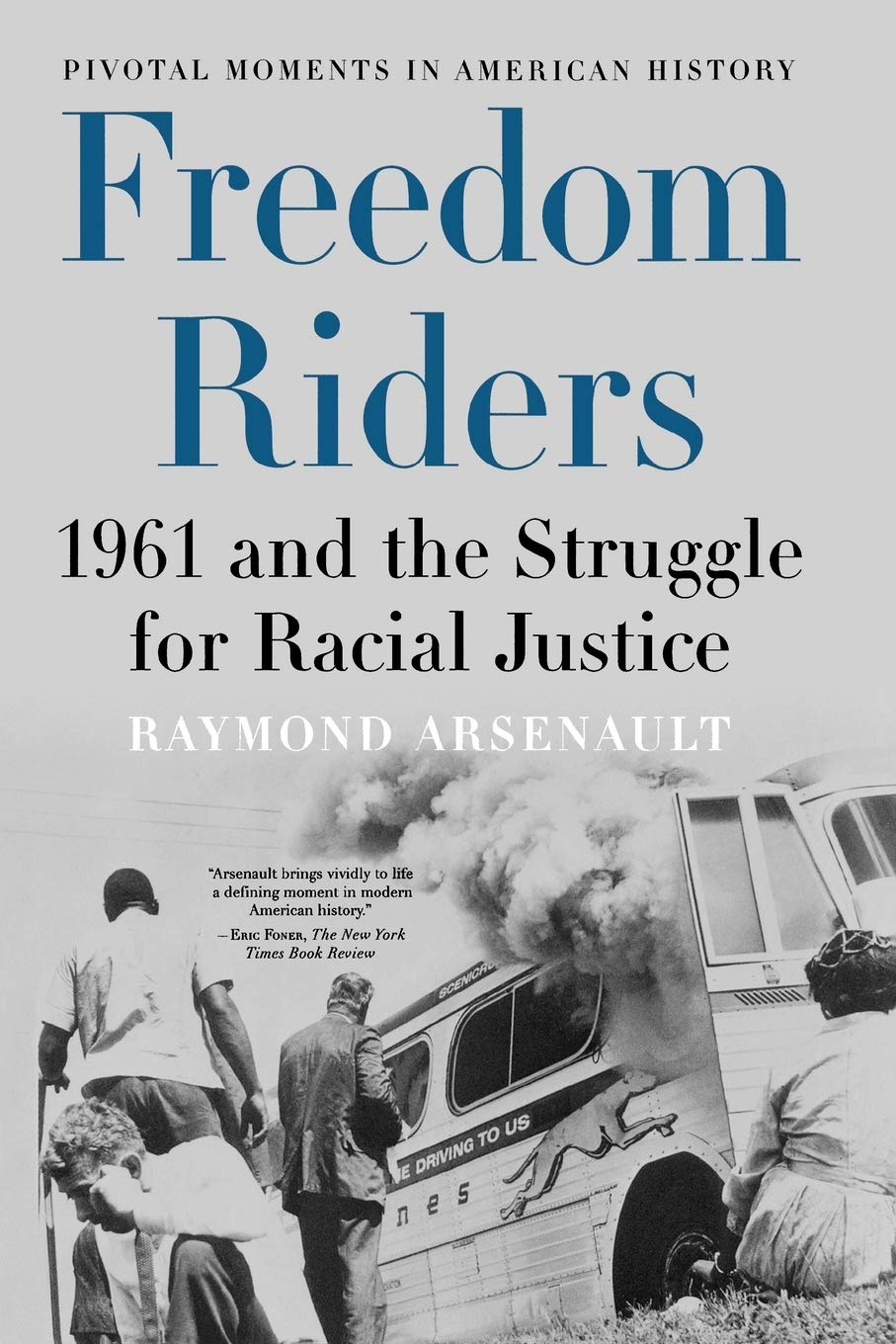 freedom riders 1961 and the struggle for racial justice pivotal moments in american history arsenault raymond 9780195327144 amazon com books freedom riders 1961 and the struggle