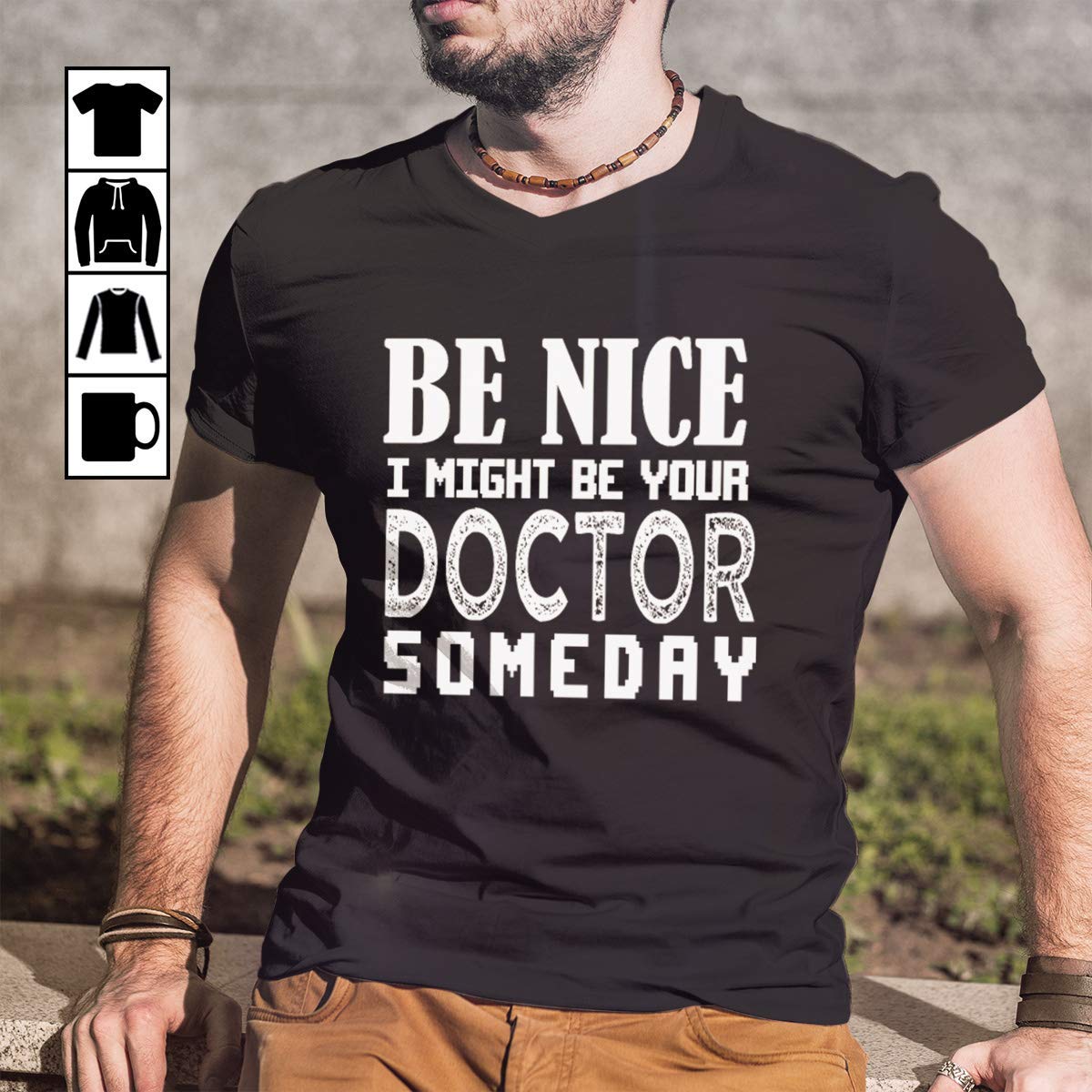 Doctor Be Nice I Might Be Your Doctor Someday T Shirt Zilem